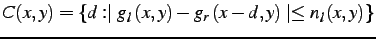 $\displaystyle C(x,y) = \{d: \mid g_{l}\left(x,y\right)- g_{r}\left(x-d,y\right)\mid \leq n_{l}^{d}(x,y)\}$