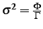 $ \sigma^2 = \frac{\Phi}{\Gamma}$